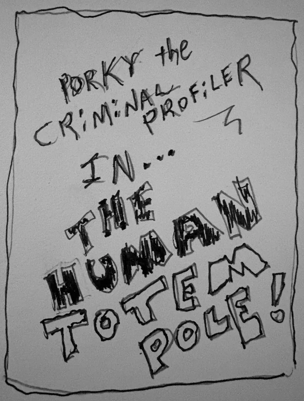 TEXT: “Porky the Criminal Profiler in… THE HUMAN TOTEM POLE!”
